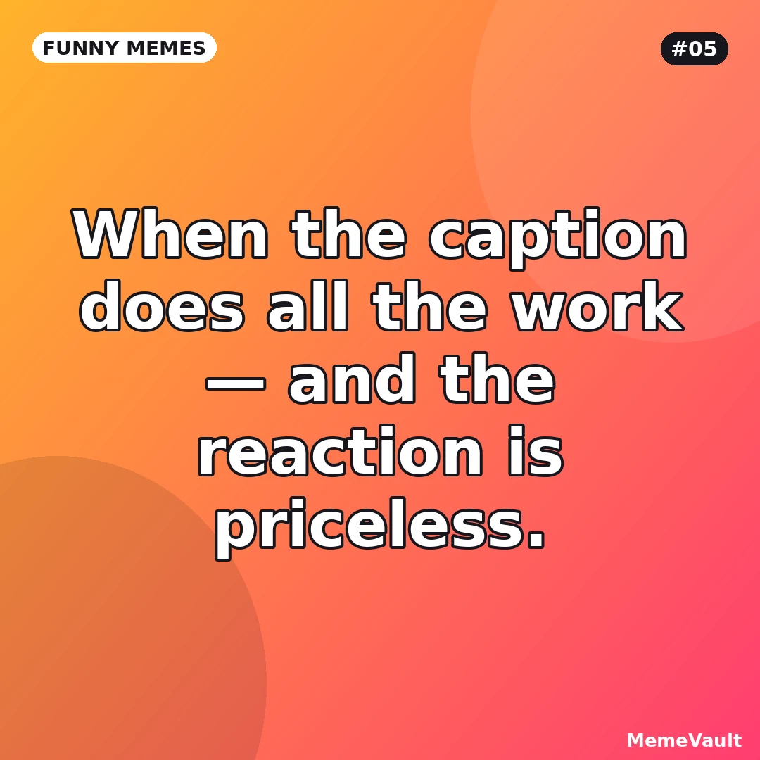 Funny Memes meme 5: When the caption does all the work Funny Memes meme 5: When the caption does all the work