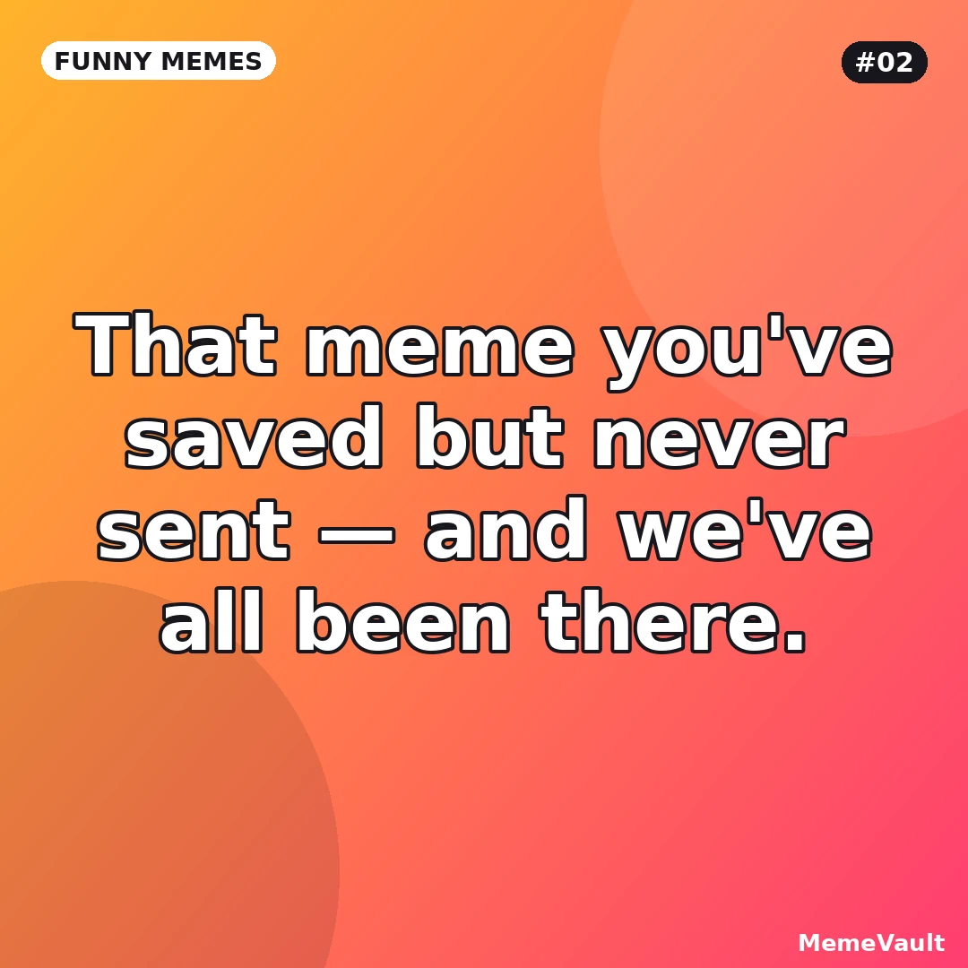 Funny Memes meme 2: That meme you've saved but never sent Funny Memes meme 2: That meme you've saved but never sent