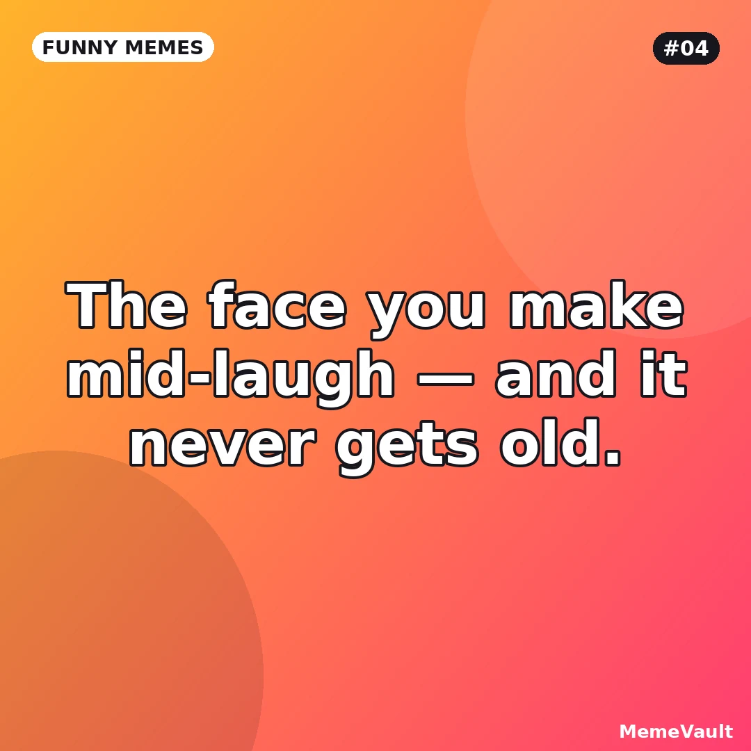 Funny Memes meme 4: The face you make mid-laugh Funny Memes meme 4: The face you make mid-laugh