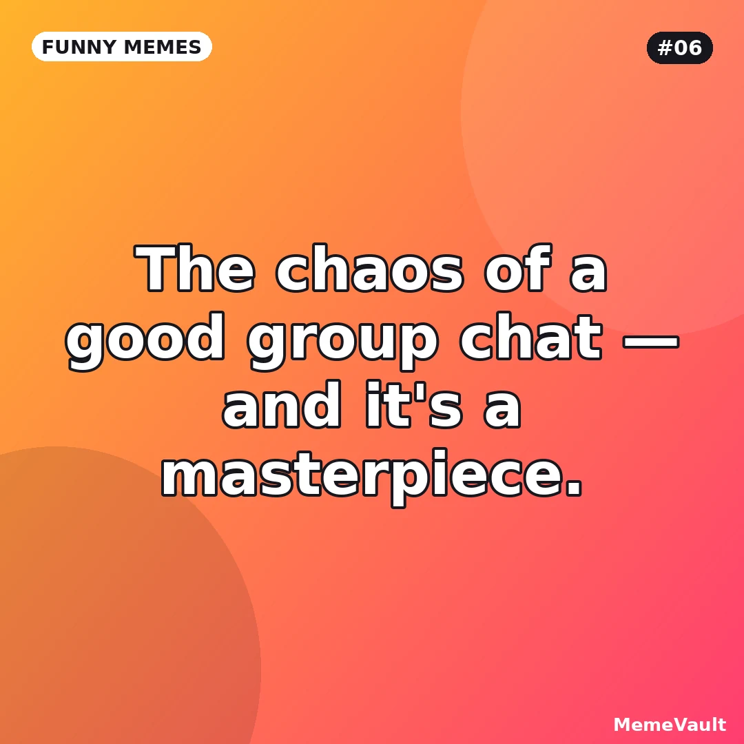 Funny Memes meme 6: The chaos of a good group chat Funny Memes meme 6: The chaos of a good group chat
