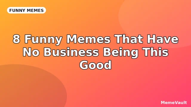 8 Funny Memes That Have No Business Being This Good
