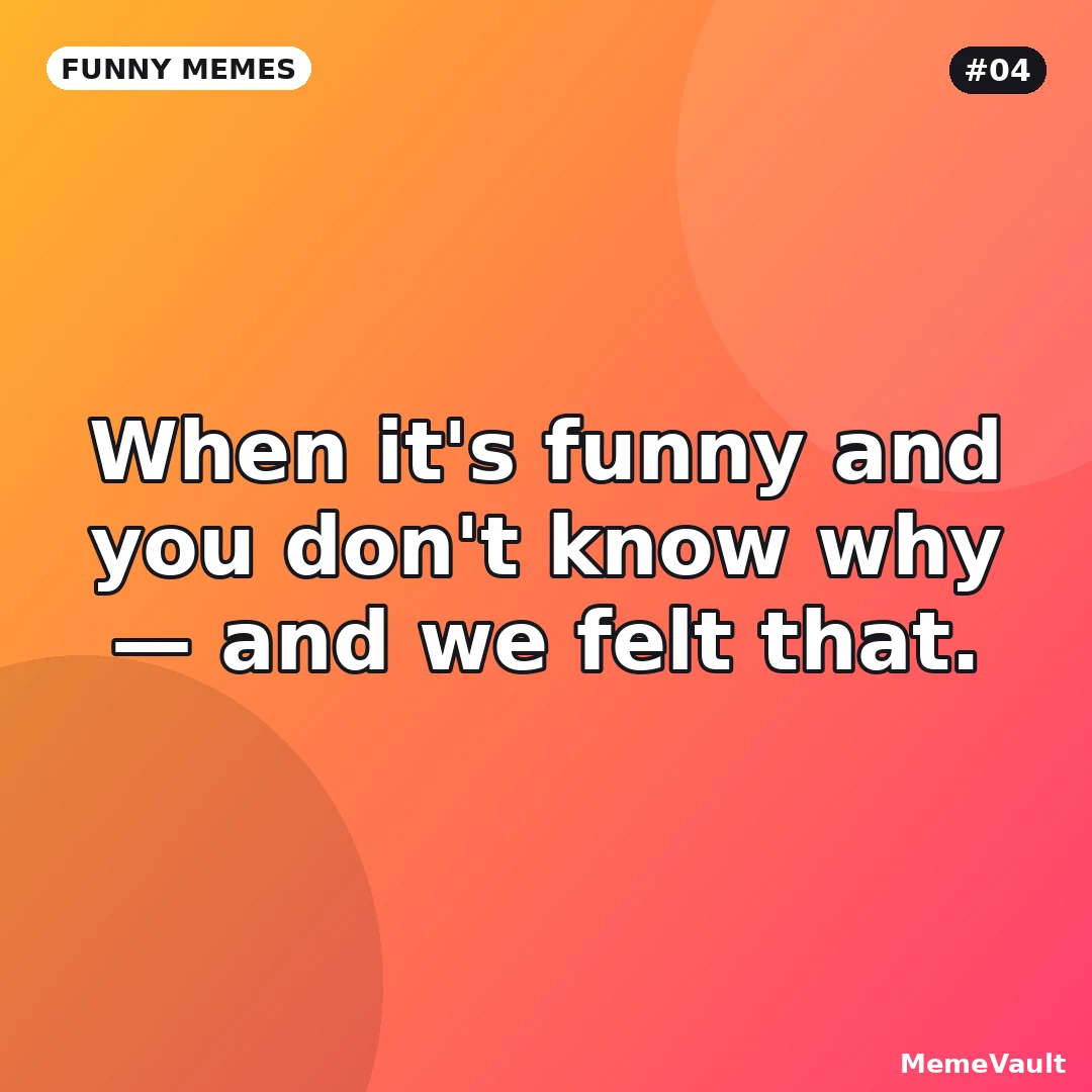 Funny Memes meme 4: When it's funny and you don't know why Funny Memes meme 4: When it's funny and you don't know why