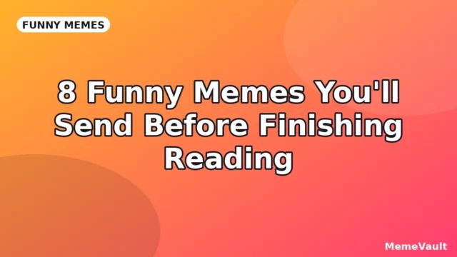 8 Funny Memes You’ll Send Before Finishing Reading