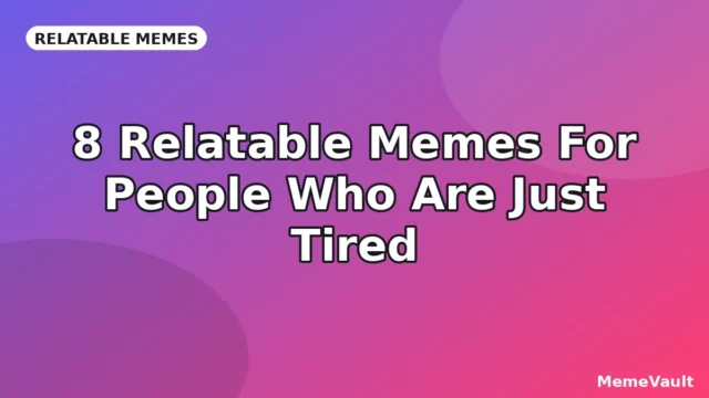8 Relatable Memes For People Who Are Just Tired