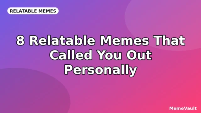 8 Relatable Memes That Called You Out Personally