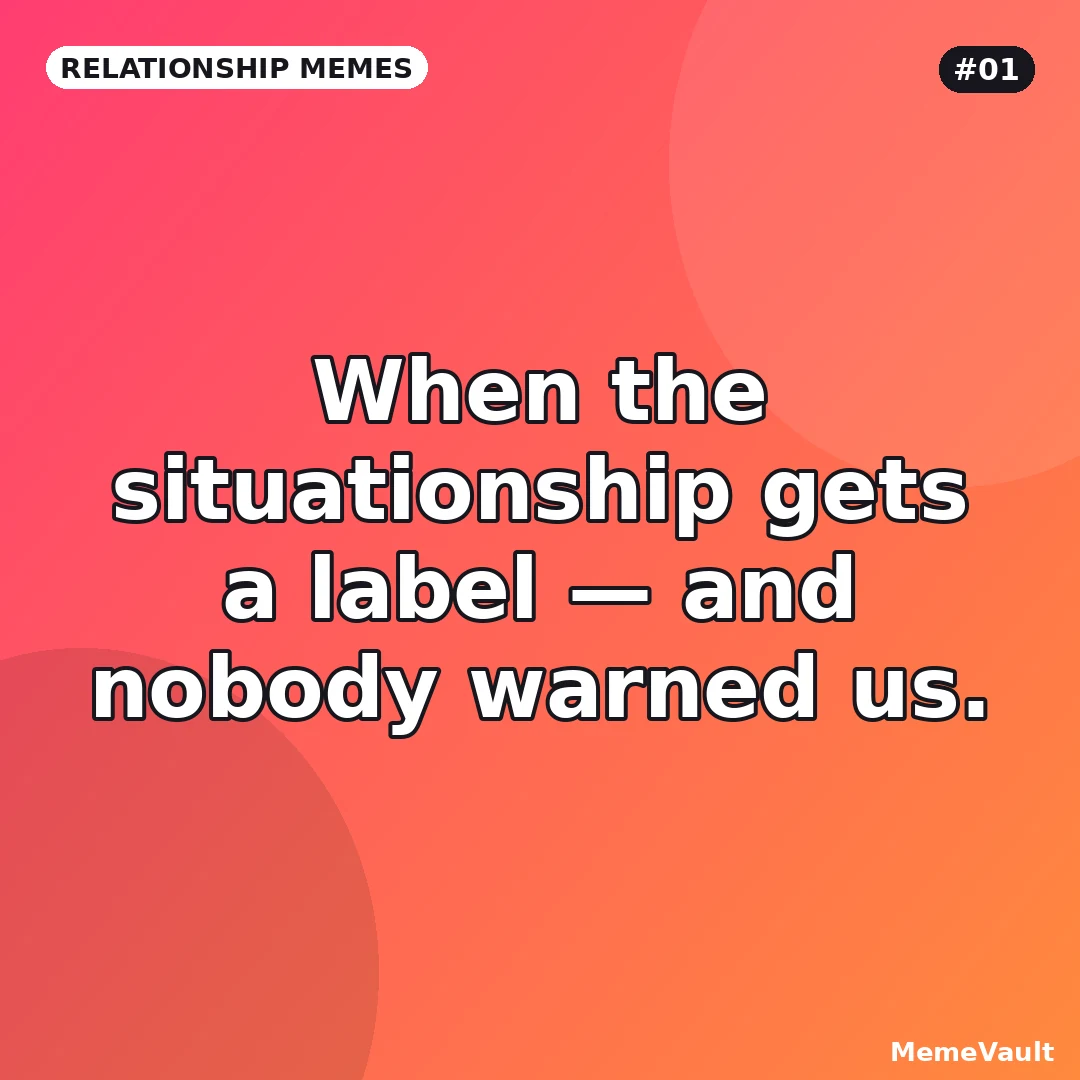 Relationship Memes meme 1: When the situationship gets a label Relationship Memes meme 1: When the situationship gets a label