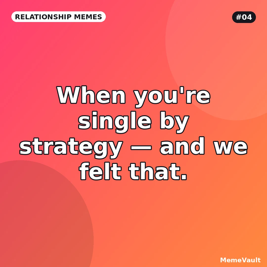 Relationship Memes meme 4: When you're single by strategy Relationship Memes meme 4: When you're single by strategy