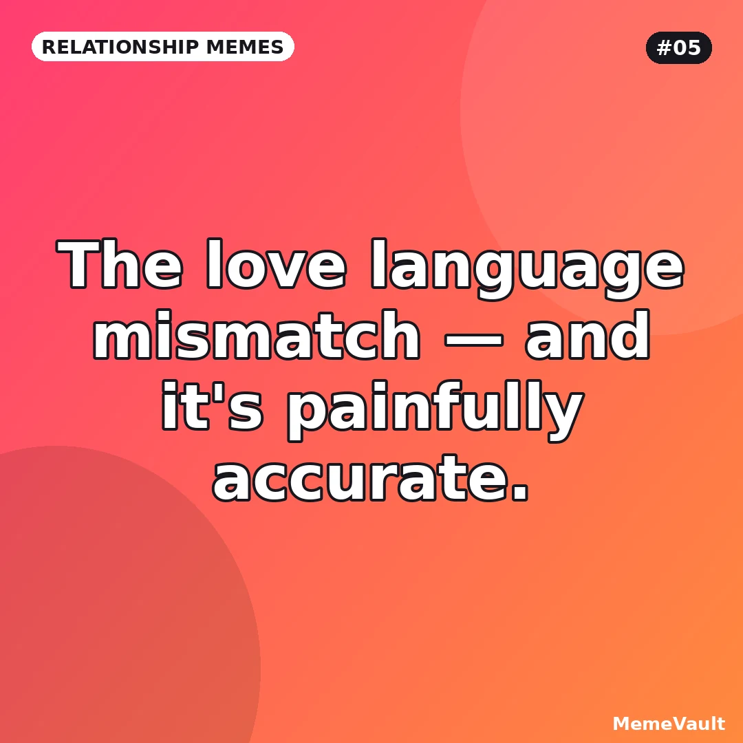 Relationship Memes meme 5: The love language mismatch Relationship Memes meme 5: The love language mismatch