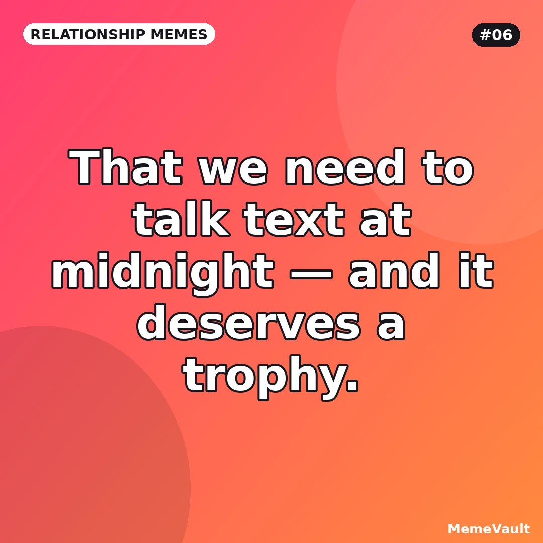 Relationship Memes meme 6: That we need to talk text at midnight Relationship Memes meme 6: That we need to talk text at midnight