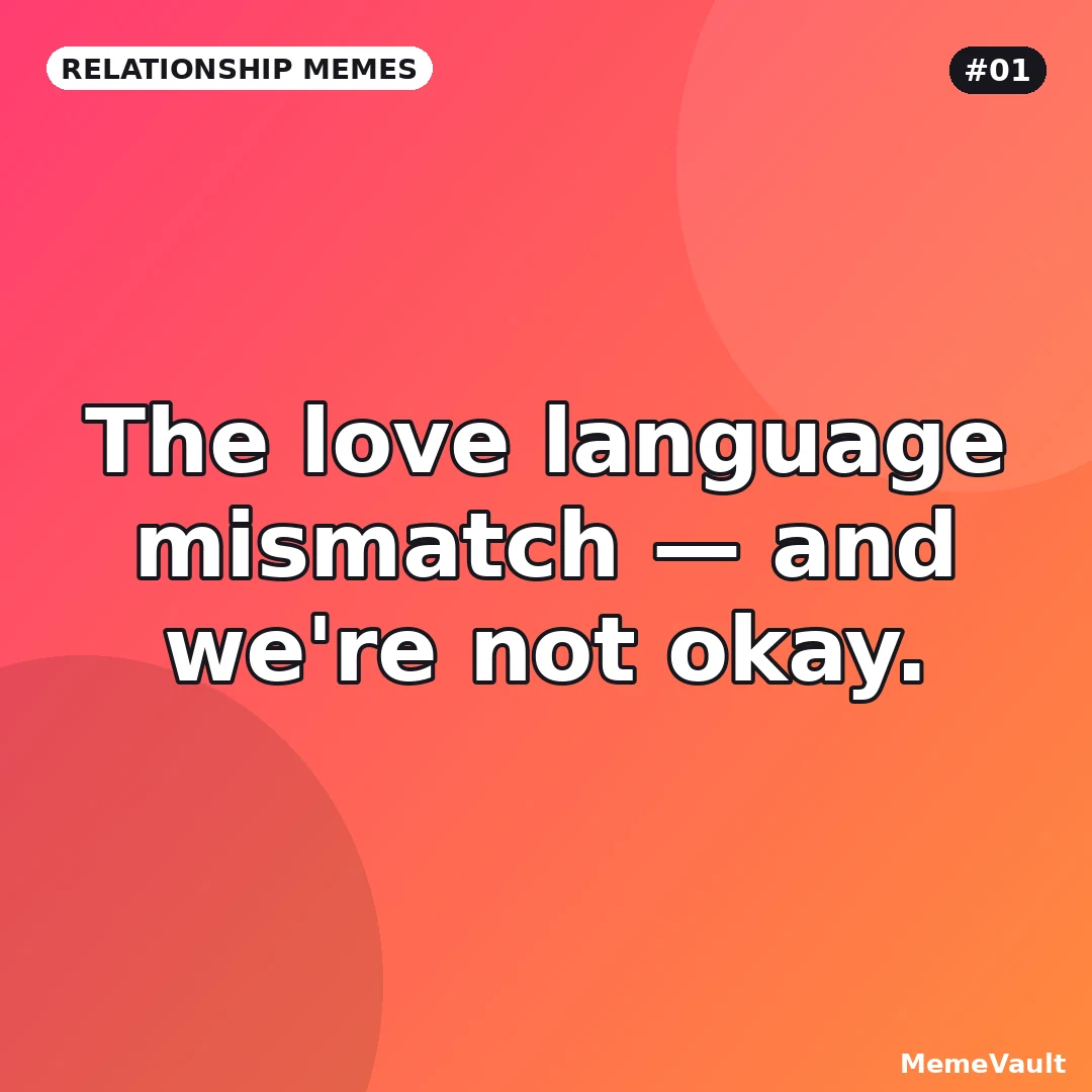Relationship Memes meme 1: The love language mismatch Relationship Memes meme 1: The love language mismatch