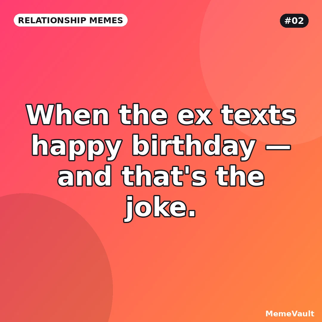 Relationship Memes meme 2: When the ex texts happy birthday Relationship Memes meme 2: When the ex texts happy birthday