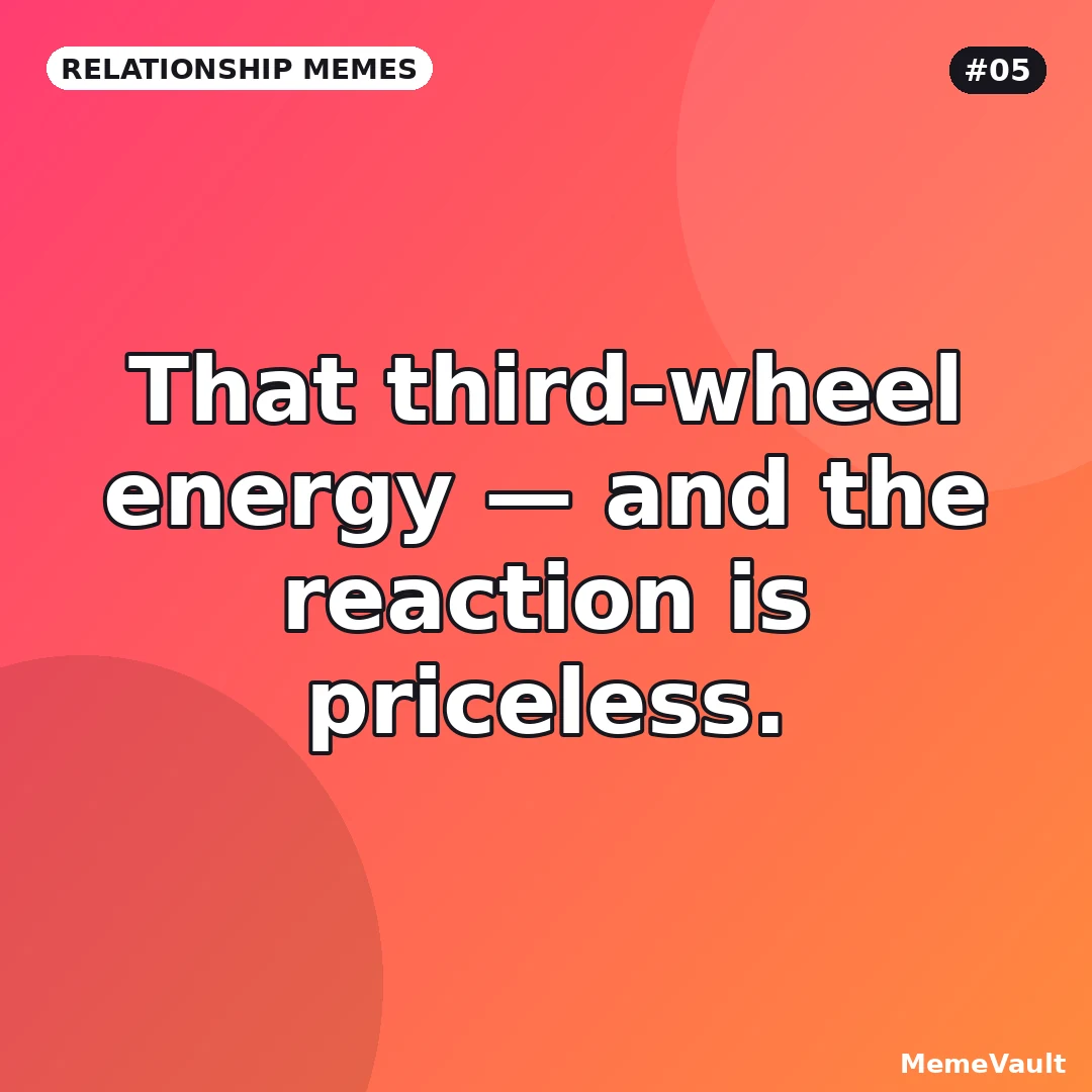 Relationship Memes meme 5: That third-wheel energy Relationship Memes meme 5: That third-wheel energy