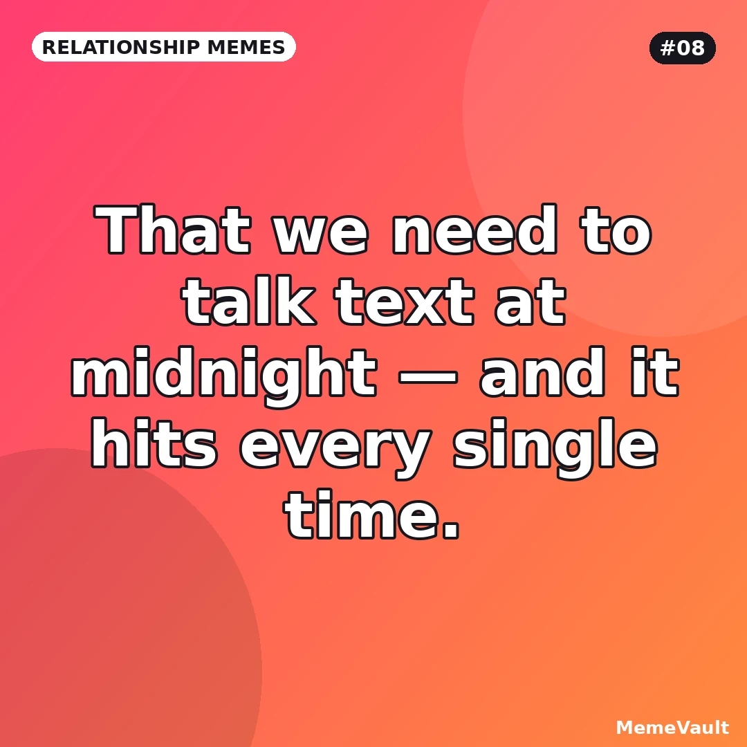Relationship Memes meme 8: That we need to talk text at midnight Relationship Memes meme 8: That we need to talk text at midnight