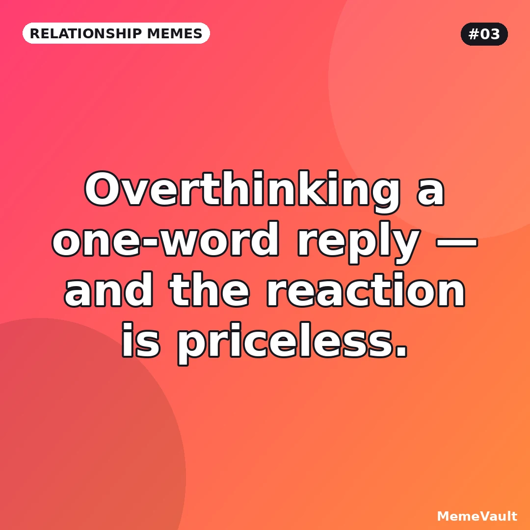 Relationship Memes meme 3: Overthinking a one-word reply Relationship Memes meme 3: Overthinking a one-word reply