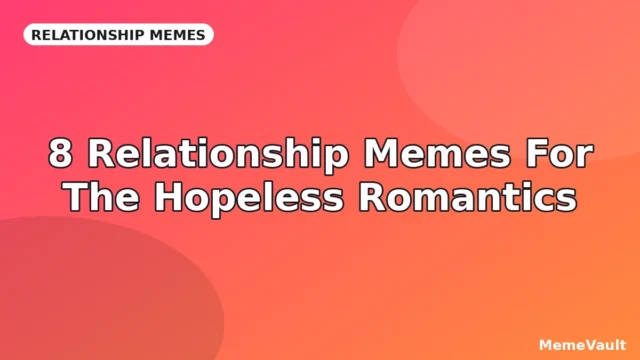 8 Relationship Memes For The Hopeless Romantics