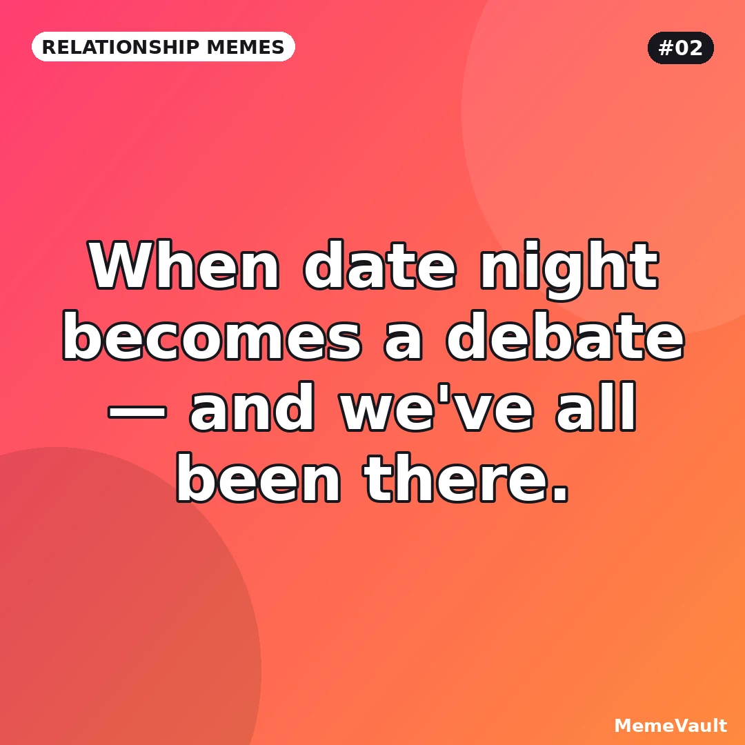 Relationship Memes meme 2: When date night becomes a debate