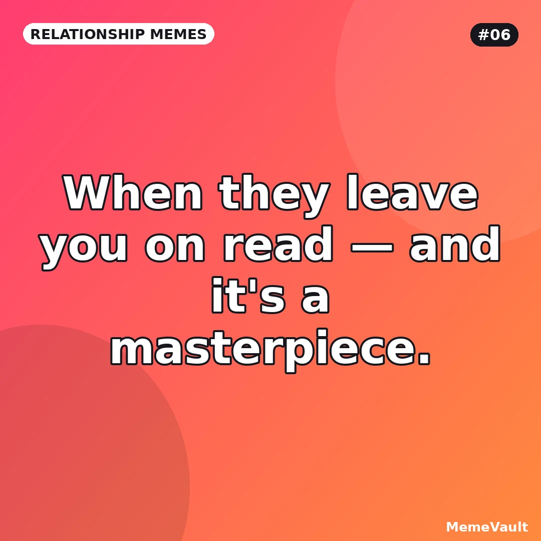 Relationship Memes meme 6: When they leave you on read