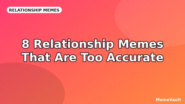 8 Relationship Memes That Are Too Accurate