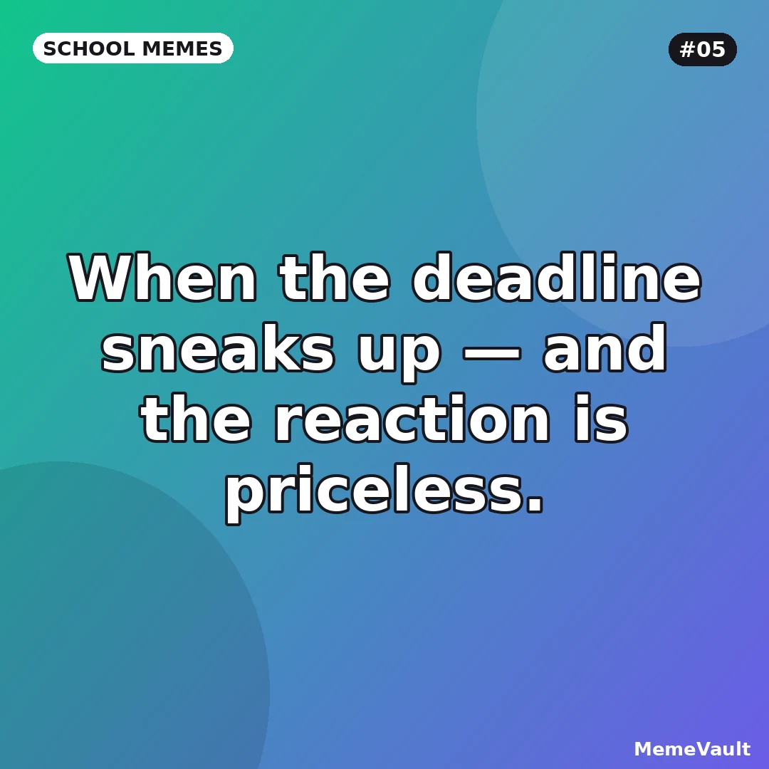 School Memes meme 5: When the deadline sneaks up School Memes meme 5: When the deadline sneaks up