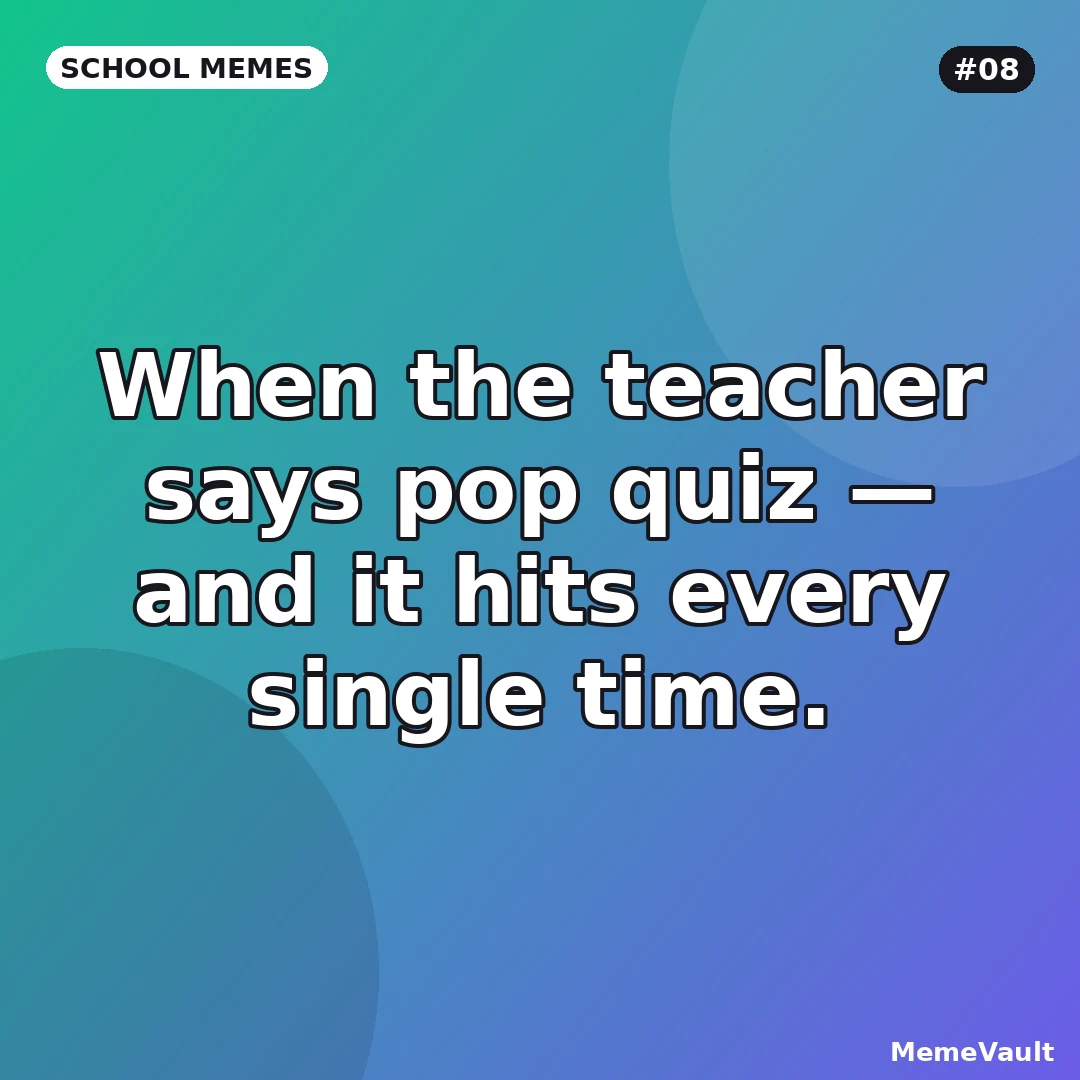 School Memes meme 8: When the teacher says pop quiz School Memes meme 8: When the teacher says pop quiz