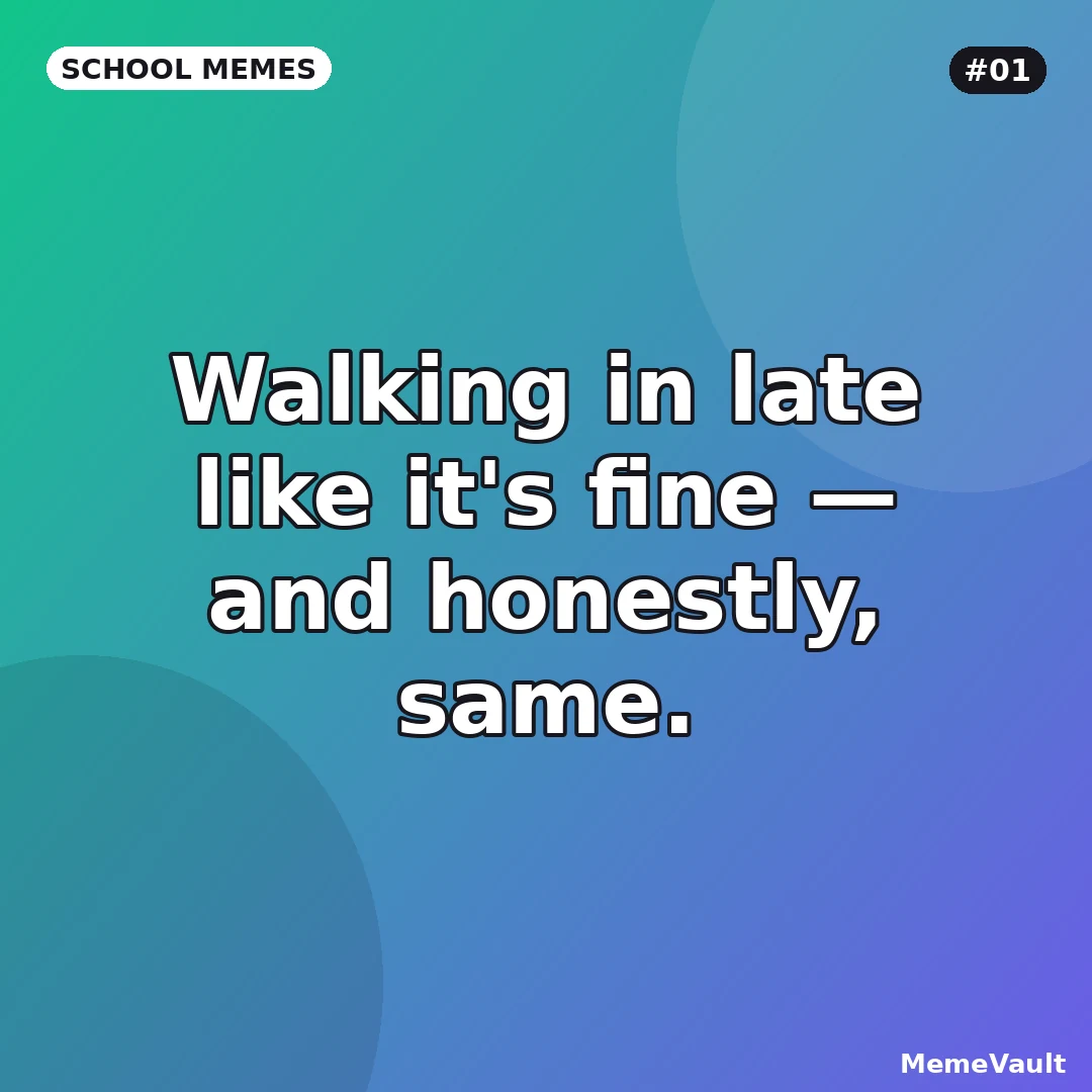 School Memes meme 1: Walking in late like it's fine
