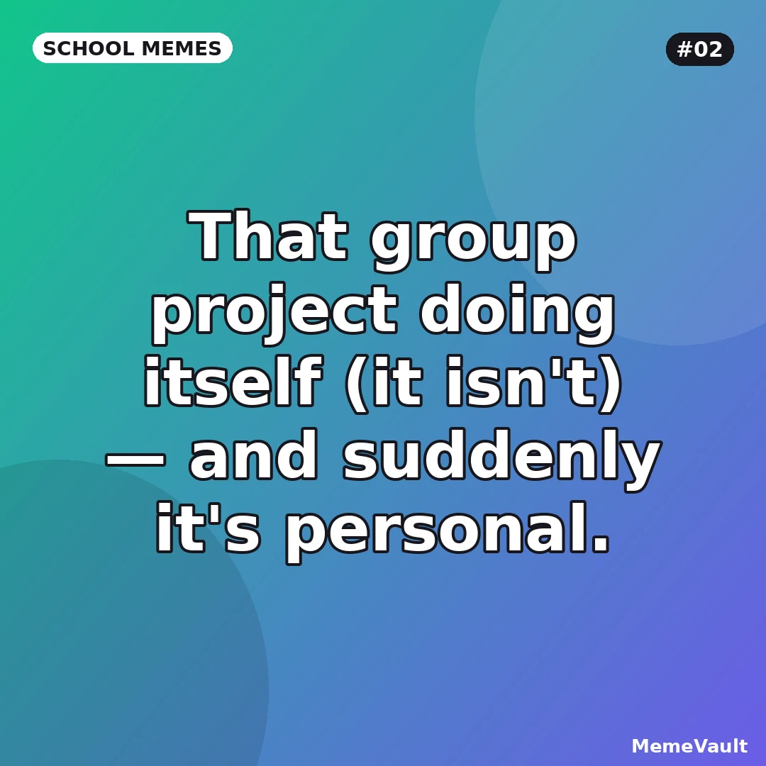 School Memes meme 2: That group project doing itself (it isn't)