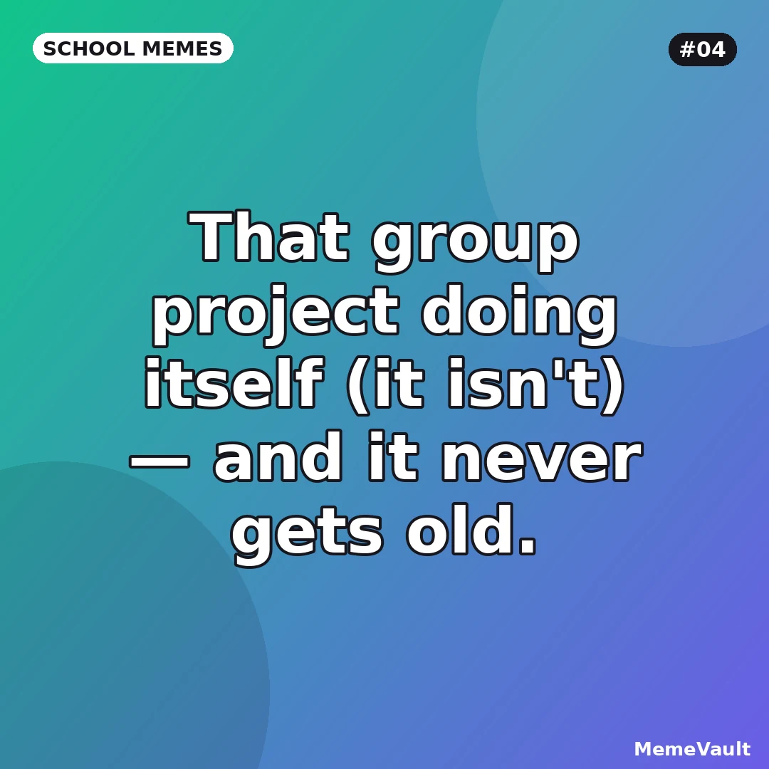 School Memes meme 4: That group project doing itself (it isn't)