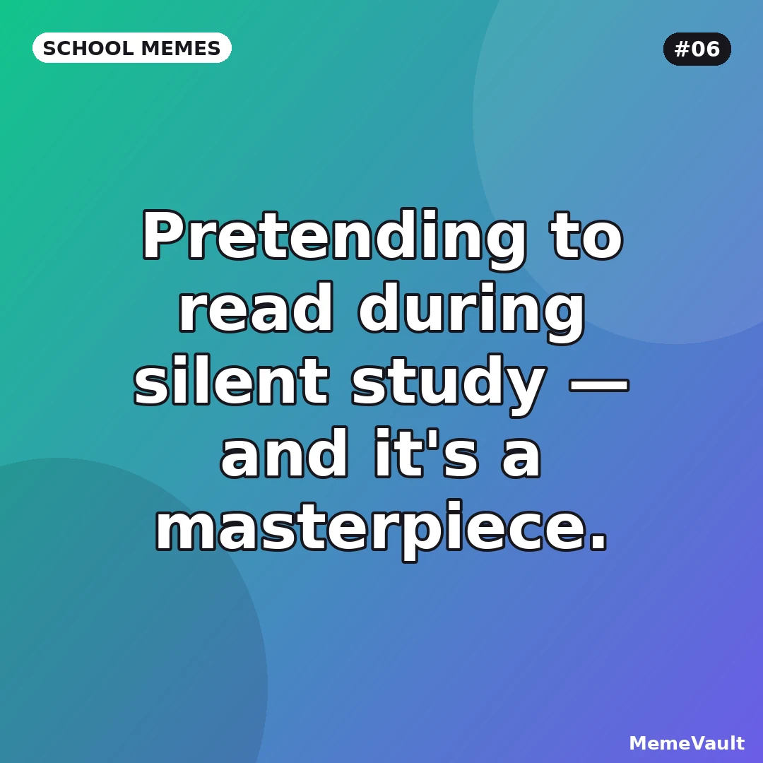 School Memes meme 6: Pretending to read during silent study