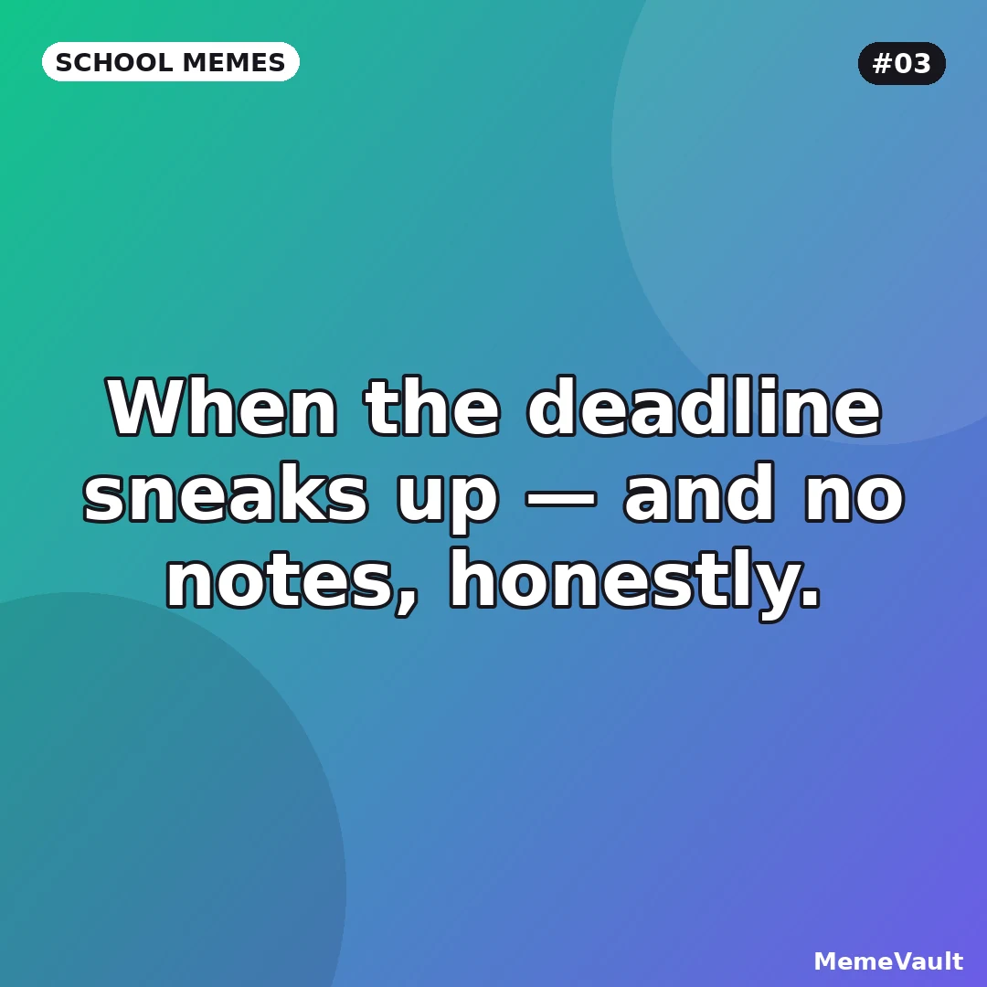 School Memes meme 3: When the deadline sneaks up School Memes meme 3: When the deadline sneaks up