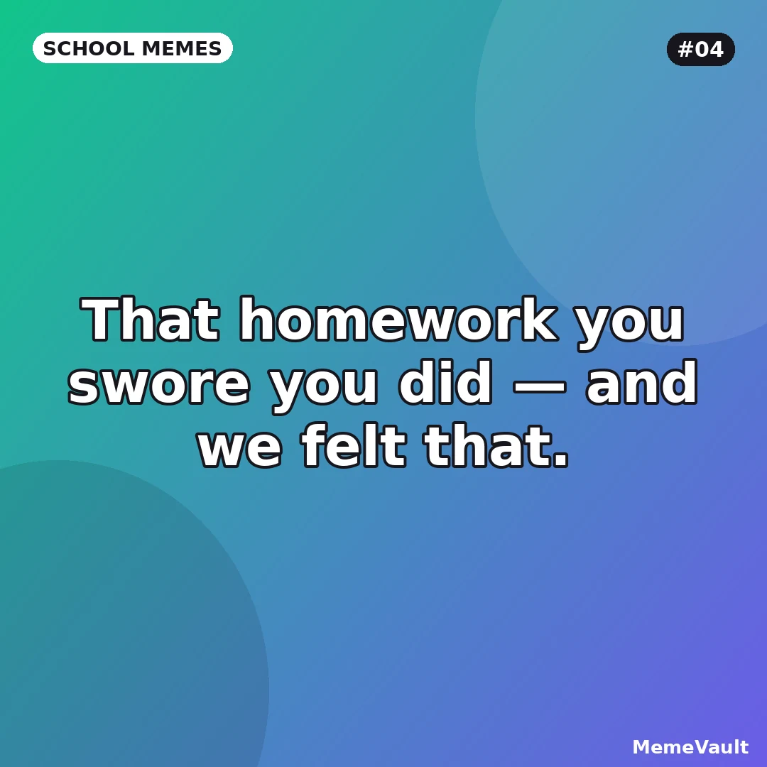 School Memes meme 4: That homework you swore you did School Memes meme 4: That homework you swore you did