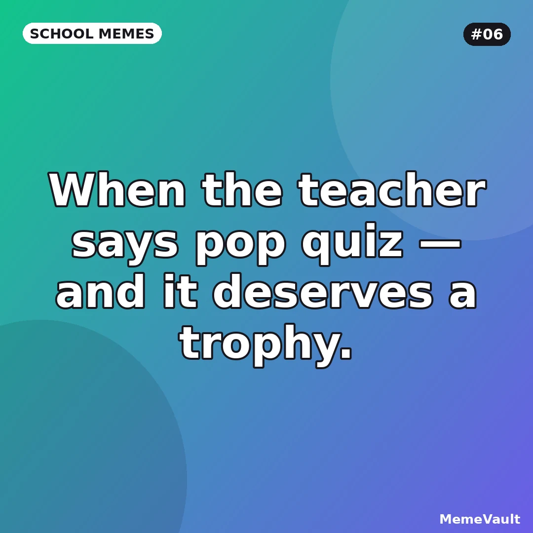 School Memes meme 6: When the teacher says pop quiz School Memes meme 6: When the teacher says pop quiz
