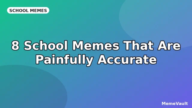 8 School Memes That Are Painfully Accurate