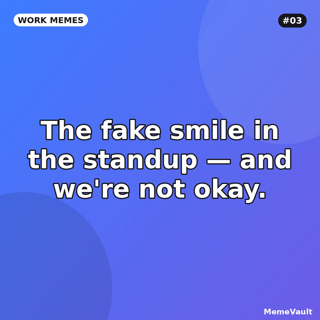 Work Memes meme 3: The fake smile in the standup Work Memes meme 3: The fake smile in the standup