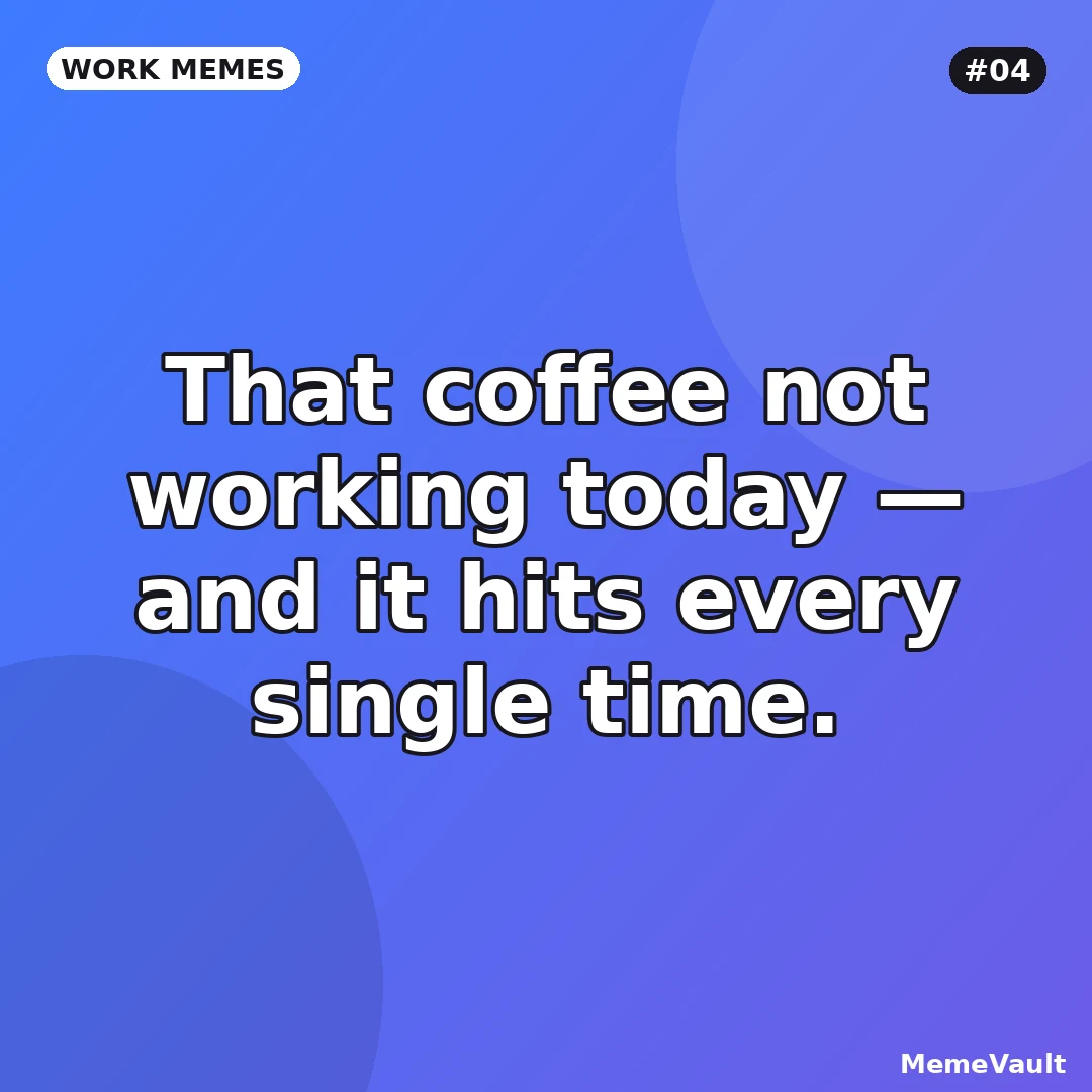 Work Memes meme 4: That coffee not working today Work Memes meme 4: That coffee not working today