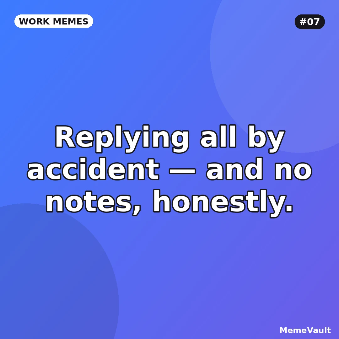 Work Memes meme 7: Replying all by accident Work Memes meme 7: Replying all by accident