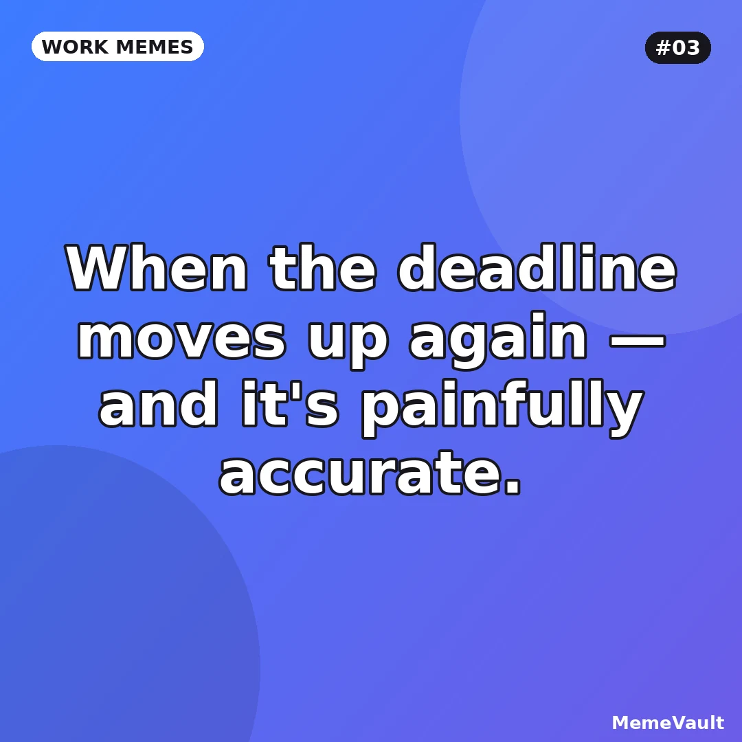 Work Memes meme 3: When the deadline moves up again Work Memes meme 3: When the deadline moves up again