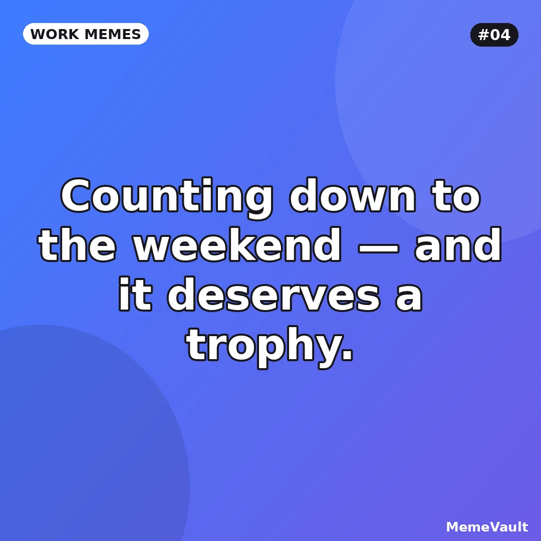Work Memes meme 4: Counting down to the weekend Work Memes meme 4: Counting down to the weekend