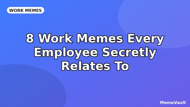 8 Work Memes Every Employee Secretly Relates To