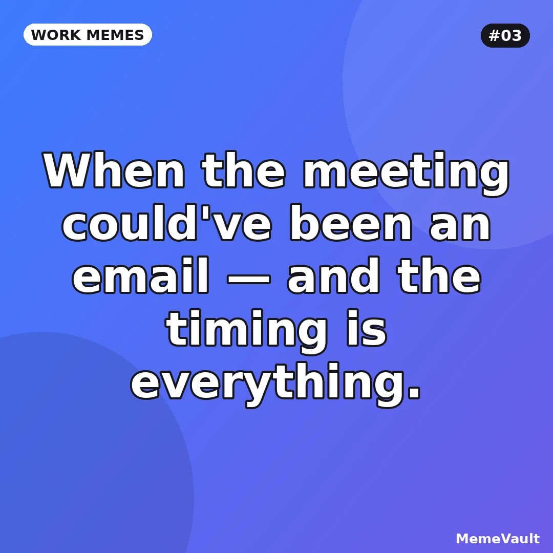 Work Memes meme 3: When the meeting could've been an email