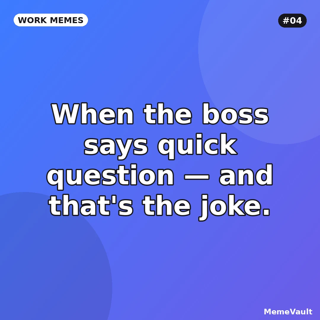 Work Memes meme 4: When the boss says quick question