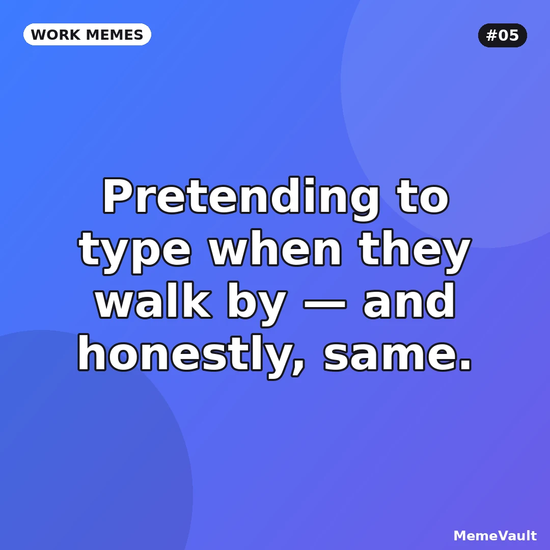 Work Memes meme 5: Pretending to type when they walk by