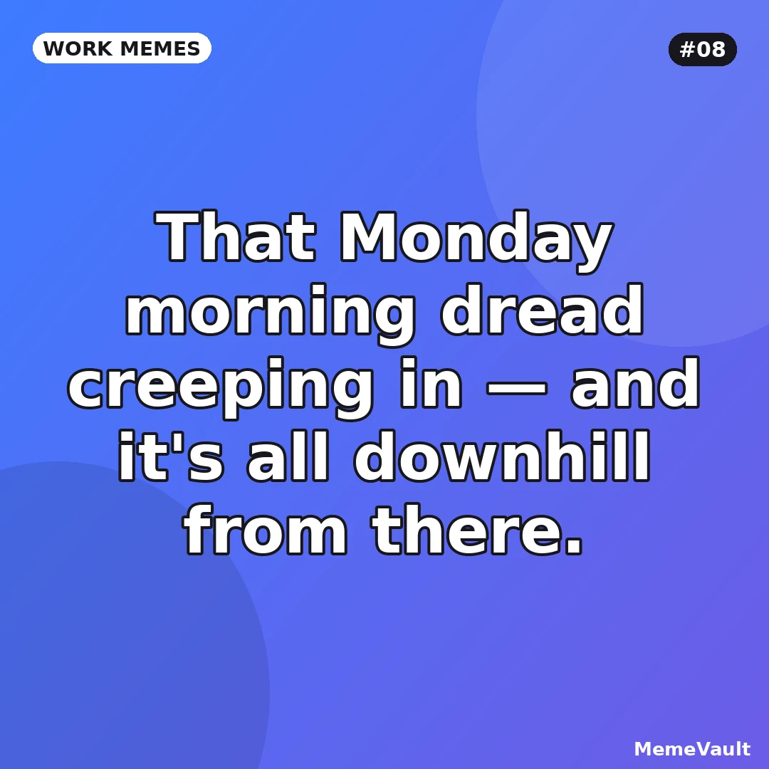 Work Memes meme 8: That Monday morning dread creeping in