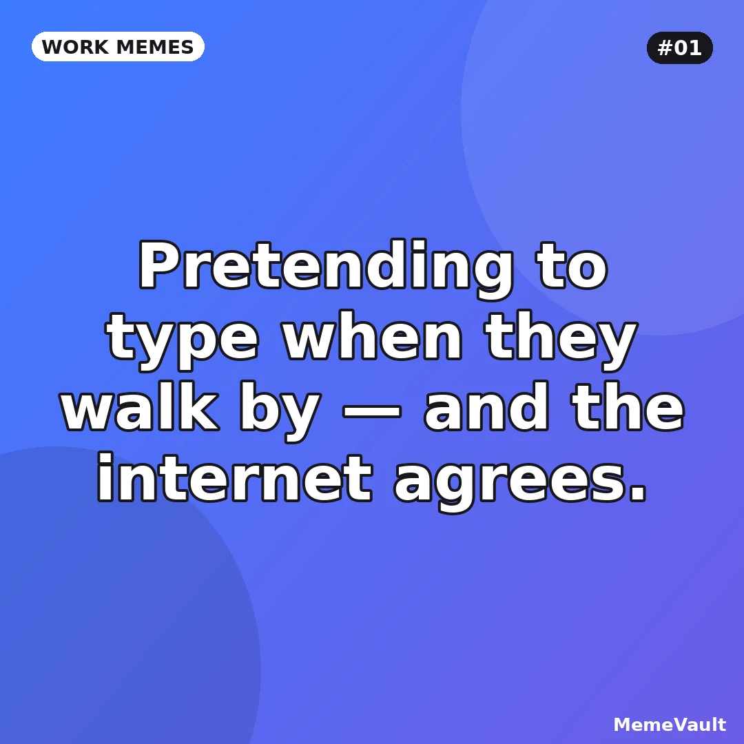 Work Memes meme 1: Pretending to type when they walk by Work Memes meme 1: Pretending to type when they walk by