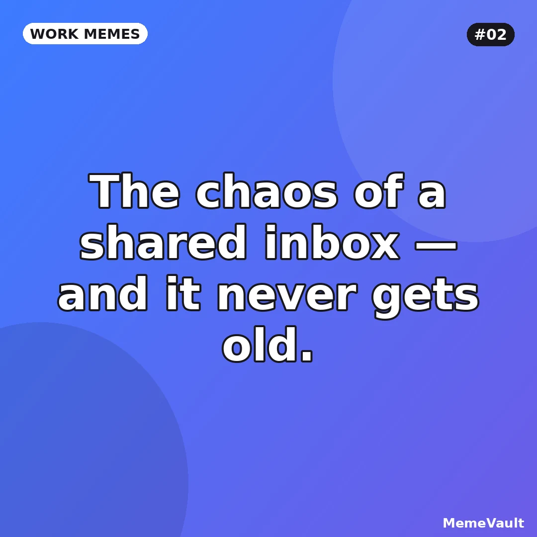Work Memes meme 2: The chaos of a shared inbox Work Memes meme 2: The chaos of a shared inbox