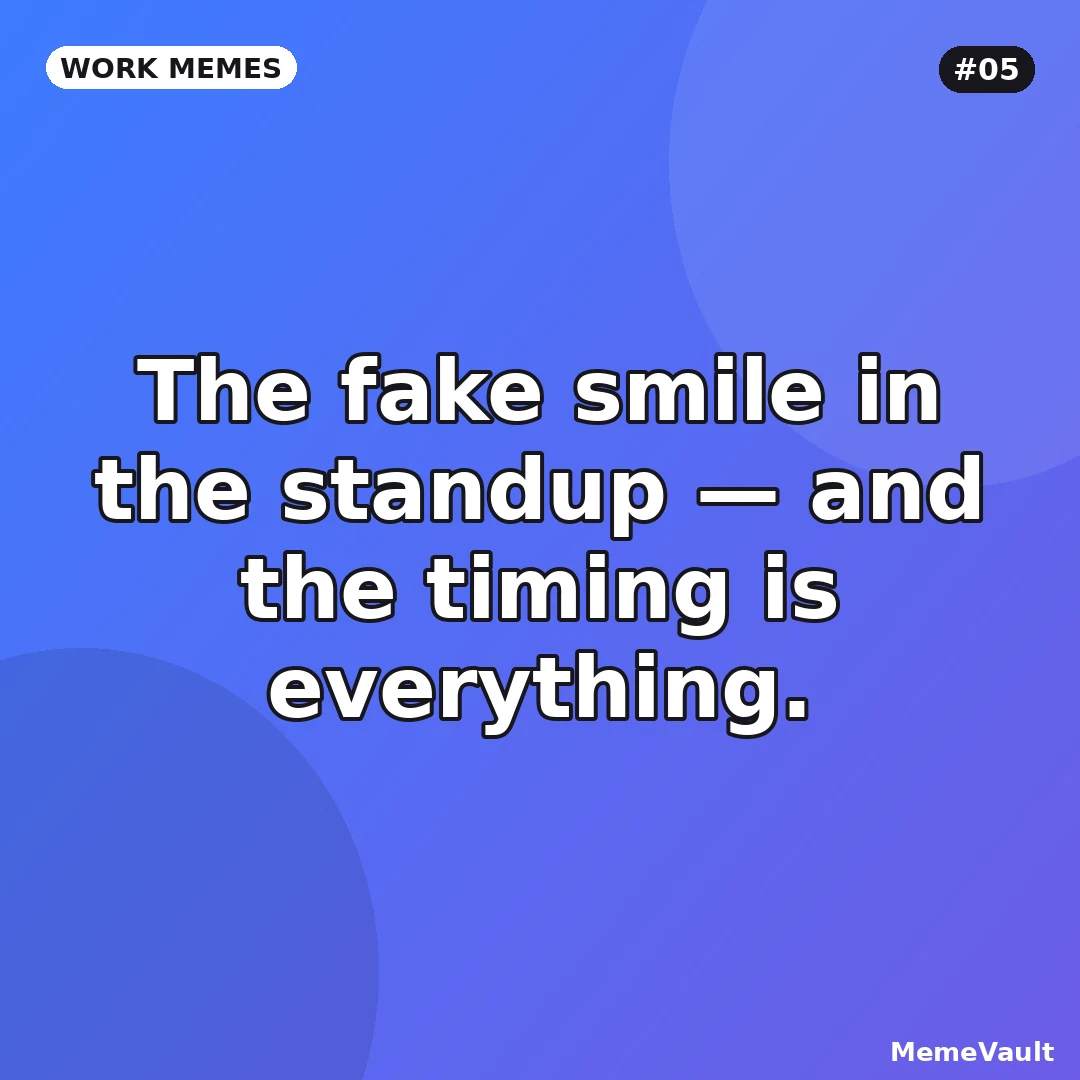 Work Memes meme 5: The fake smile in the standup Work Memes meme 5: The fake smile in the standup