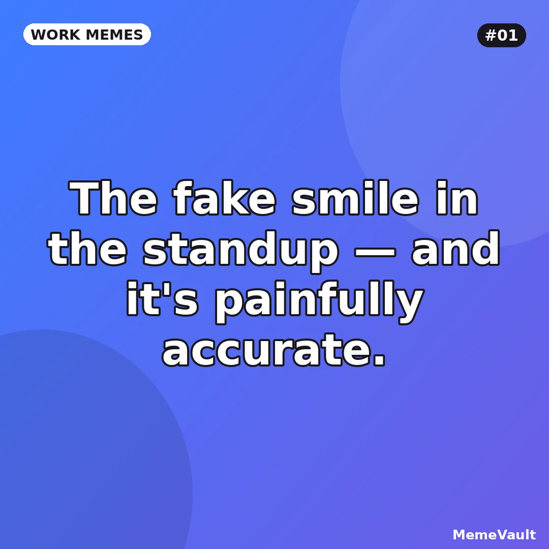 Work Memes meme 1: The fake smile in the standup Work Memes meme 1: The fake smile in the standup