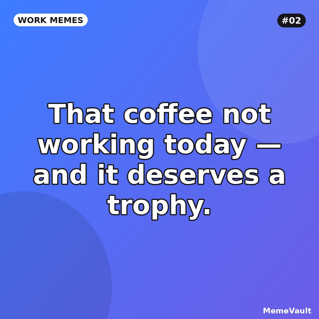 Work Memes meme 2: That coffee not working today Work Memes meme 2: That coffee not working today
