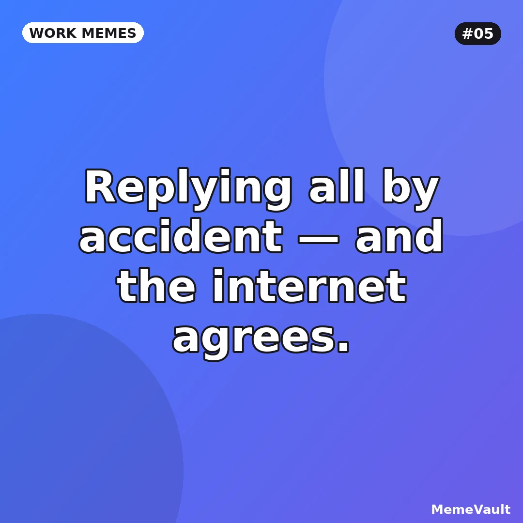 Work Memes meme 5: Replying all by accident Work Memes meme 5: Replying all by accident