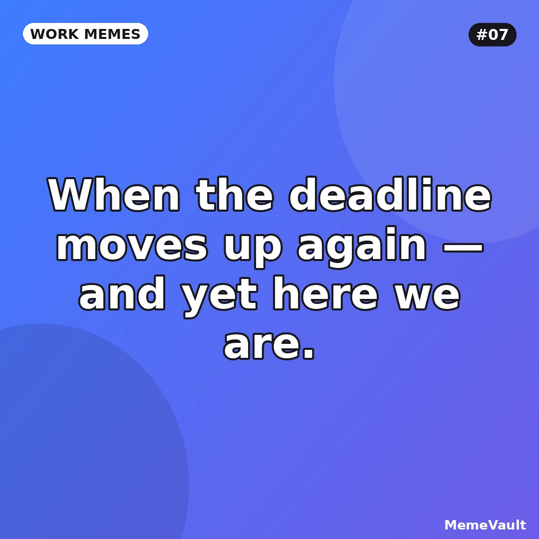 Work Memes meme 7: When the deadline moves up again Work Memes meme 7: When the deadline moves up again